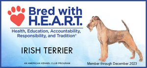 Bred with H.E.A.R.T. Health, Education, Accountability, and Tradition - Irish Terrier, An American Kennel Club Program, Member through December 2023